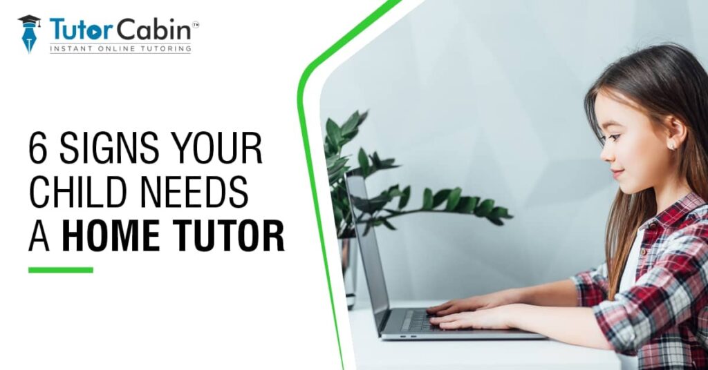 6 Signs Your Child Needs a Home Tutor? - TutorCabin